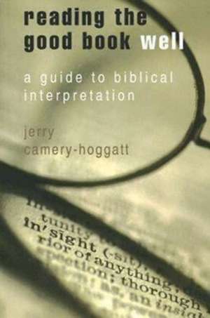 Reading the Good Book Well: A Guide to Biblical Interpretation de Jerry Camery-Hoggatt