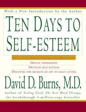 Ten Days to Self-Esteem de David D Burns, M.D.