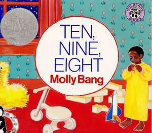 Ten, Nine, Eight: A Caldecott Honor Award Winner de Molly Bang