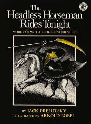 The Headless Horseman Rides Tonight: More Poems to Trouble Your Sleep de Jack Prelutsky