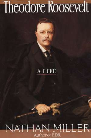 Theodore Roosevelt de Nathan Miller