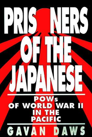 Prisoners of The Japanese: POWs of World War II in the Pacific de Gavin Daws