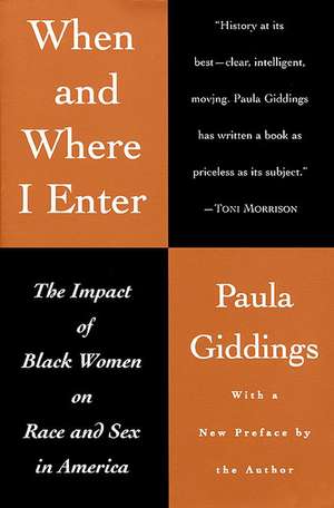 When and Where I Enter: The Impact of Black Women on Race and Sex in America de Paula J. Giddings