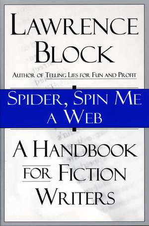 Spider, Spin Me A Web: A Handbook for Fiction Writers de Lawrence Block