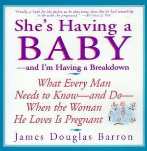 She's Having a Baby: --and I'm Having a Breakdown de James D Barron