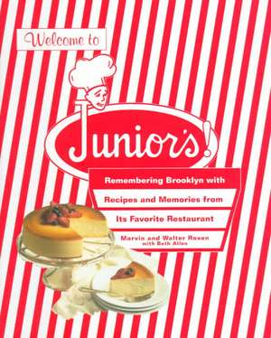 Welcome to Junior's!: Remembering Brooklyn With Recipes And Memories From Its Favorite Restaurant de Marvin & Walter Rosen