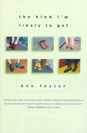 The Kind I'm Likely to Get: A Collection de Ken Foster