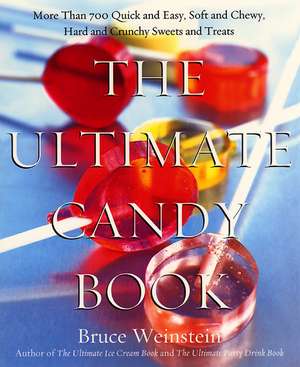 The Ultimate Candy Book: More than 700 Quick and Easy, Soft and Chewy, Hard and Crunchy Sweets and Treats de Bruce Weinstein