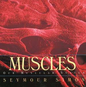 Muscles: Our Muscular System de Seymour Simon