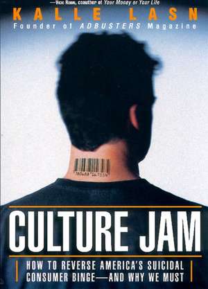 Culture Jam: How to Reverse America's Suicidal Consumer Binge--any Why We Must de Kalle Lasn