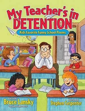 My Teacher's In Detention: Kids' Favorite Funny School Poems de Bruce Lansky