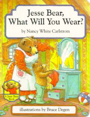 Jesse Bear, What Will You Wear? de Nancy White Carlstrom