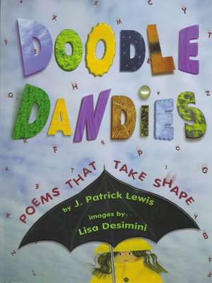 Doodle Dandies: Poems That Take Shape de J. Patrick Lewis