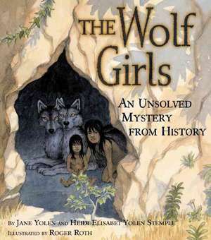 The Wolf Girls: An Unsolved Mystery from History de Jane Yolen