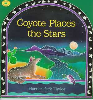 Coyote Places the Stars de Harriet Peck Taylor