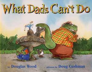 What Dads Can't Do de Douglas Wood