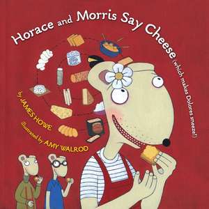 Horace and Morris Say Cheese (Which Makes Dolores Sneeze!) de James Howe