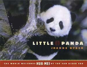 Little Panda: The World Welcomes Hua Mei at the San Diego Zoo de Joanne Ryder