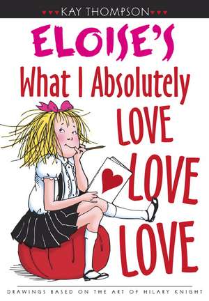 Eloise's What I Absolutely Love Love Love de Kay Thompson