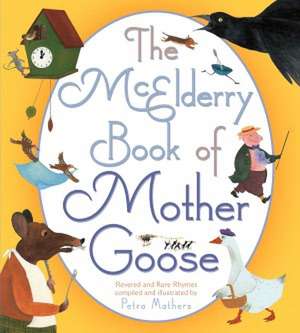 The McElderry Book of Mother Goose: Revered and Rare Rhymes de Petra Mathers