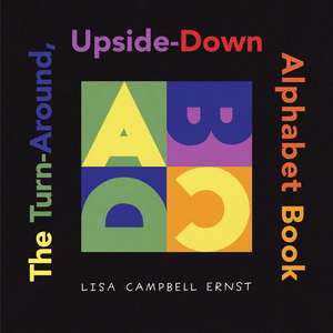 The Turn-Around, Upside-Down Alphabet Book de Lisa Campbell Ernst