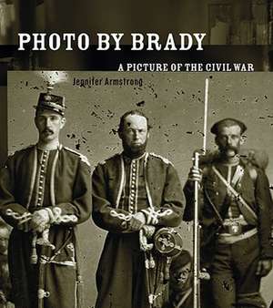 Photo by Brady: A Picture of the Civil War de Jennifer Armstrong