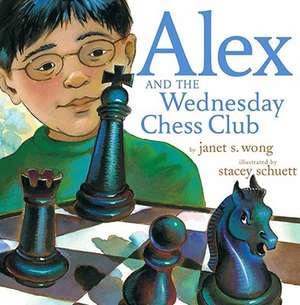 Alex and the Wednesday Chess Club de Janet S. Wong