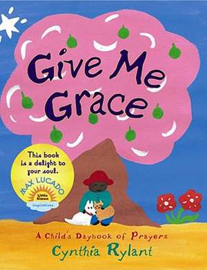 Give Me Grace: A Child's Daybook of Prayers de Cynthia Rylant