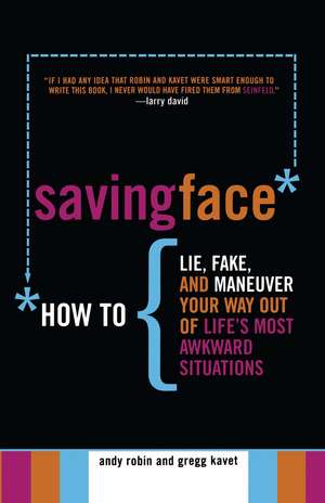 Saving Face: How to Lie, Fake, and Maneuver Your Way Out of Life's Most Awkward Situations de Andy Robin