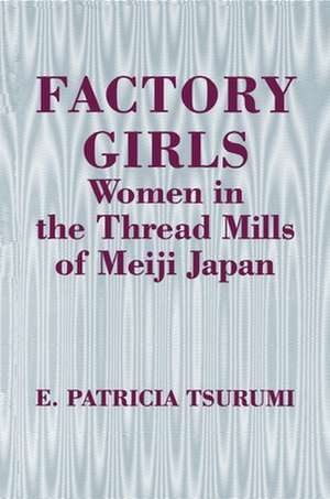 Factory Girls – Women in the Thread Mills of Meiji Japan de E. Patricia Tsurumi