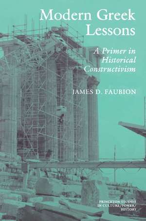 Modern Greek Lessons – A Primer in Historical Constructivism de James D. Faubion