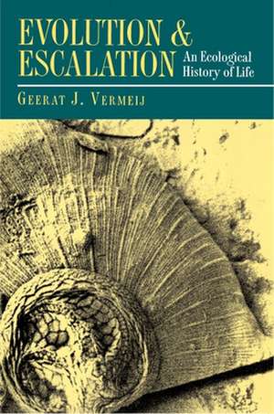 Evolution and Escalation – An Ecological History of Life de Geerat Vermeij