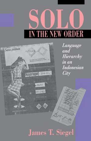 Solo in the New Order – Language and Hierarchy in an Indonesian City de James T. Siegel