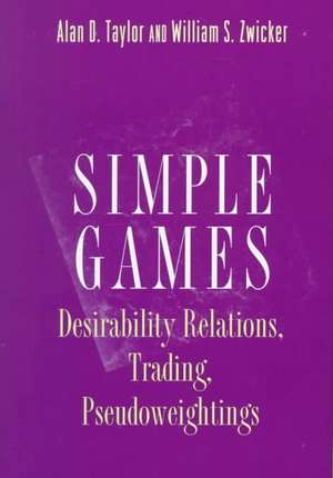 Simple Games – Desirability Relations, Trading, Pseudoweightings de Alan D. Taylor