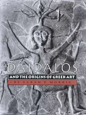 Daidalos and the Origins of Greek Art de Sarah P. Morris