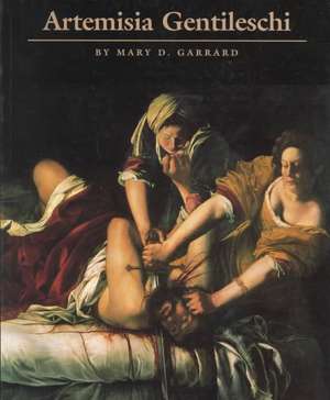 Artemisia Gentileschi – The Image of the Female Hero in Italian Baroque Art de Mary D. Garrard