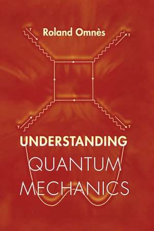 Understanding Quantum Mechanics de Roland Omnès