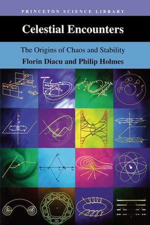 Celestial Encounters – The Origins of Chaos and Stability de Florin Diacu