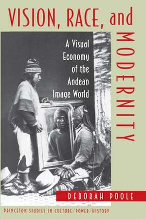 Vision, Race, and Modernity – A Visual Economy of the Andean Image World de Deborah Poole