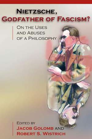 Nietzsche, Godfather of Fascism? – On the Uses and Abuses of a Philosophy de Jacob Golomb