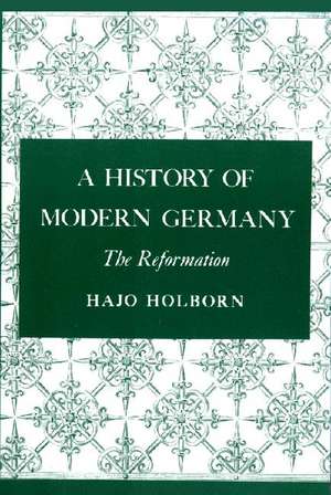 A History of Modern Germany, Volume 1 – The Reformation de Hajo Holborn