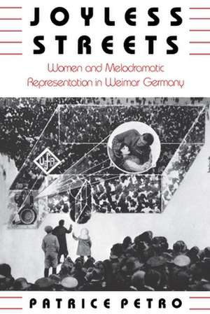 Joyless Streets – Women and Melodramatic Representation in Weimar Germany de P Petro