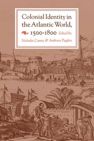 Colonial Identity in the Atlantic World, 1500–1800 de Nicholas Canny