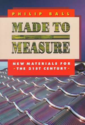 Made to Measure – New Materials for the 21st Century de P Ball