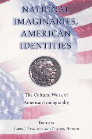 National Imaginaries, American Identities – The Cultural Work of American Iconography de Larry J. Reynolds