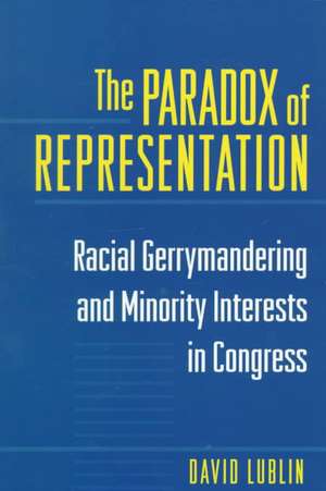 The Paradox of Representation – Racial Gerrymandering and Minority Interests in Congress de David Lublin