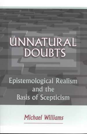 Unnatural Doubts – Epistemological Realism and the Basis of Skepticism de Michael Williams