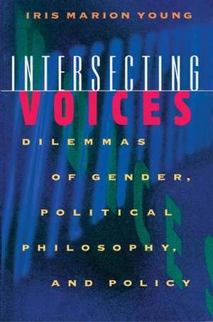 Intersecting Voices – Dilemmas of Gender, Political Philosophy, and Policy de Iris Marion Young