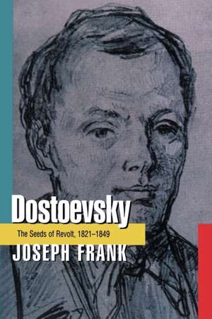 Dostoevsky – The Seeds of Revolt, 1821–1849 de J Frank