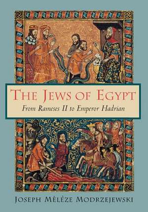 The Jews of Egypt – From Rameses II to Emperor Hadrian de Joseph Mélèze Modrzejewski